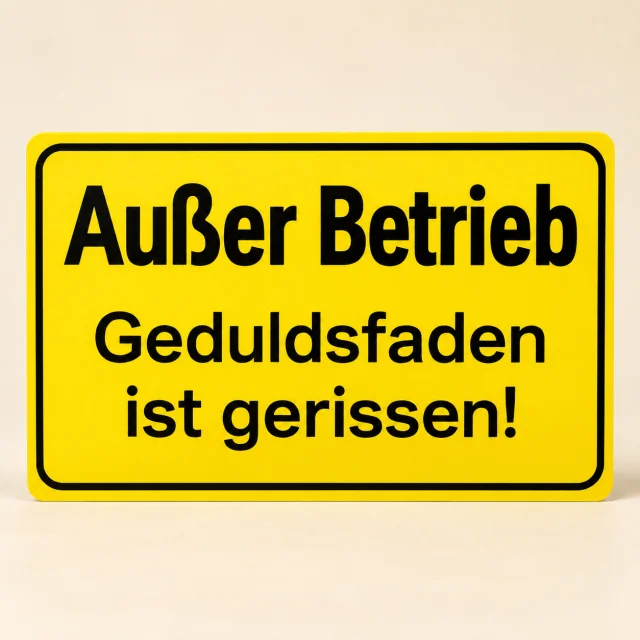 Schild Außer Betrieb – Geduldsfaden gerissen