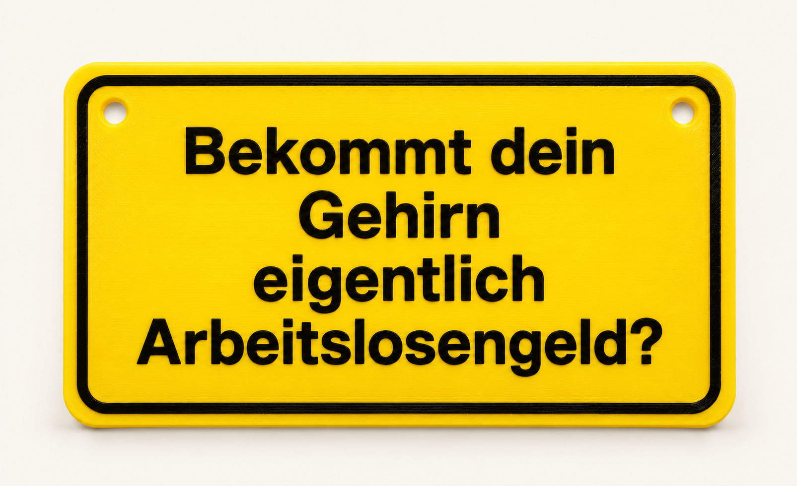 Scherzschild Bekommt dein Gehirn Arbeitslosengeld?